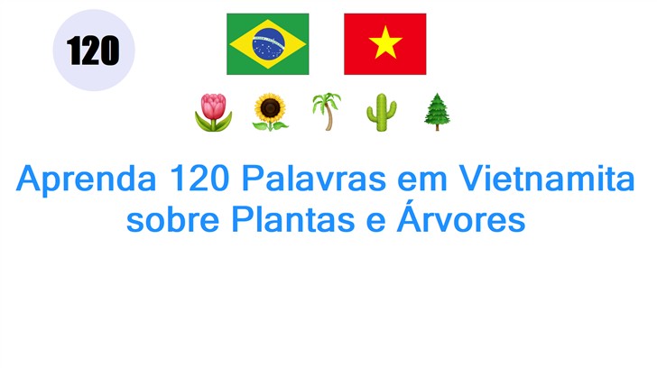 Aprenda 120 Palavras em Vietnamita sobre Plantas e Árvores